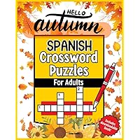 Spanish Crossword Puzzles For Adults: Hello Autumn. Learn, reduce stress and boost your mind with this collection of fun crossword puzzles about autumn (Spanish Edition). Spanish Crossword Puzzles For Adults: Hello Autumn. Learn, reduce stress and boost your mind with this collection of fun crossword puzzles about autumn (Spanish Edition). Paperback