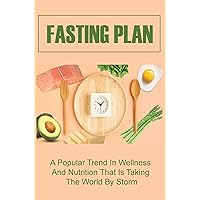 Fasting Plan: A Popular Trend In Wellness And Nutrition That Is Taking The World By Storm