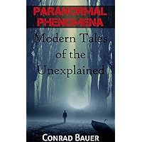 Paranormal Phenomena: Modern Tales of the Unexplained Paranormal Phenomena: Modern Tales of the Unexplained Kindle Audible Audiobook Paperback