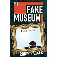 The Fake Museum: A Heist Novel