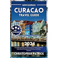 CURACAO TRAVEL GUIDE 2024: Your Ultimate Pocket-Sized Companion to Explore Caribbean Gems, Beach Adventures, Local Cuisine, and Hidden Treasures (2024 Newly Updated Adventure Guides) CURACAO TRAVEL GUIDE 2024: Your Ultimate Pocket-Sized Companion to Explore Caribbean Gems, Beach Adventures, Local Cuisine, and Hidden Treasures (2024 Newly Updated Adventure Guides) Paperback Kindle Hardcover
