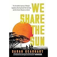 We Share the Sun: The Incredible Journey of Kenya's Legendary Running Coach Patrick Sang and the Fastest Runners on Earth We Share the Sun: The Incredible Journey of Kenya's Legendary Running Coach Patrick Sang and the Fastest Runners on Earth Hardcover Kindle