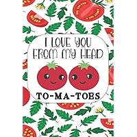 I LOVE YOU FROM MY HEAD TO-MA-TOES: Hilarious Funny Birthday Anniversary Valentine's Day Gift For Her, Him, Girlfriend, Boyfriend, Husband, Wife, Fiancee, Fiance, Lovers