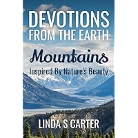 Devotions From The Earth - Mountains: Inspired by Nature’s Beauty Devotions From The Earth - Mountains: Inspired by Nature’s Beauty Paperback Kindle