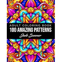 100 Amazing Patterns: An Adult Coloring Book with Fun, Easy, and Relaxing Coloring Pages