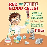 Red and White Blood Cells! What, How and Why of Human Cells - Body Chemistry Edition - Children's Clinical Chemistry Books Red and White Blood Cells! What, How and Why of Human Cells - Body Chemistry Edition - Children's Clinical Chemistry Books Paperback