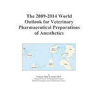 The 2009-2014 World Outlook for Veterinary Pharmaceutical Preparations of Anesthetics