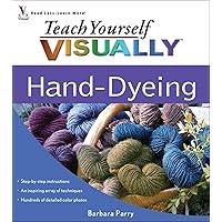 Teach Yourself VISUALLY Hand-Dyeing Teach Yourself VISUALLY Hand-Dyeing Spiral-bound