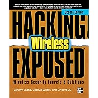 Hacking Exposed Wireless: Wireless Security Secrets & Solutions Hacking Exposed Wireless: Wireless Security Secrets & Solutions Paperback