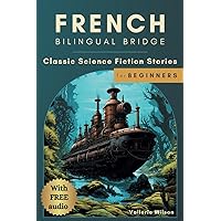 French Bilingual Bridge: Classic Science Fiction Stories for Beginners (Bilingual Bridge: dual-language books for adult language learners) French Bilingual Bridge: Classic Science Fiction Stories for Beginners (Bilingual Bridge: dual-language books for adult language learners) Paperback Kindle Hardcover
