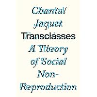 Transclasses: A Theory of Social Non-reproduction Transclasses: A Theory of Social Non-reproduction Kindle Paperback