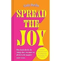 Spread the Joy: ‘Distils the things that can make us all feel a bit happier.’ Matt Haig Spread the Joy: ‘Distils the things that can make us all feel a bit happier.’ Matt Haig Kindle Audible Audiobook Hardcover