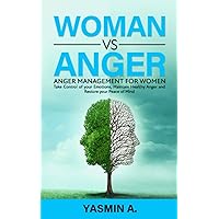 Women vs Anger: Take control of your Emotions, maintain Healthy Anger and Restore your Peace of Mind