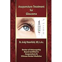 Acupuncture Treatment for Glaucoma Acupuncture Treatment for Glaucoma Kindle Paperback