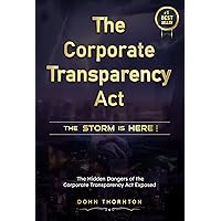 The Corporate Transparency Act - The Storm is Here!: The Hidden Dangers of the Corporate Transparency Act Exposed The Corporate Transparency Act - The Storm is Here!: The Hidden Dangers of the Corporate Transparency Act Exposed Kindle Paperback