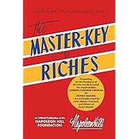 The Master-Key to Riches: Money-making Principles of the Wealthy (An Official Publication of the Napoleon Hill Foundation®) The Master-Key to Riches: Money-making Principles of the Wealthy (An Official Publication of the Napoleon Hill Foundation®) Hardcover Kindle Paperback
