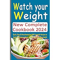 Watch Your Weight New Complete Cookbook 2024: Quick, Easy & Mouthwatering WW Freestyle Recipes to Soothe the Immune System and and Improve your Health Watch Your Weight New Complete Cookbook 2024: Quick, Easy & Mouthwatering WW Freestyle Recipes to Soothe the Immune System and and Improve your Health Kindle Paperback