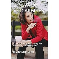 UK Law on E-Cigarettes : A Guide to E-Cigarette Policy and Law in the United Kingdom UK Law on E-Cigarettes : A Guide to E-Cigarette Policy and Law in the United Kingdom Kindle Paperback