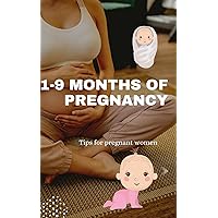 1-9 months of pregnancy: Tips for pregnant women