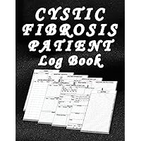 Cystic Fibrosis Patient Log Book: A Daily Record Book For Cystic Fibrosis Patient, Treatment Tracker, Organizer and Notebook, Patient Mood, Feeling and Activities Journal