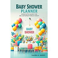 Baby Shower Planner - Complete Guide for an Unforgettable Event: Plan a Unique Celebration Step by Step with Creative Ideas and Essential Tips.