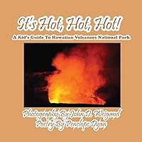 It's Hot, Hot, Hot! A Kid's Guide to Hawaiian Volcanoes National Park It's Hot, Hot, Hot! A Kid's Guide to Hawaiian Volcanoes National Park Paperback