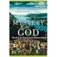 The Mystery of God: Theology for Knowing the Unknowable The Mystery of God: Theology for Knowing the Unknowable Paperback Kindle