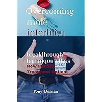 Overcoming Male Infertility: Breakthrough Technique Offers New Fertility Treatment Options Overcoming Male Infertility: Breakthrough Technique Offers New Fertility Treatment Options Kindle Paperback
