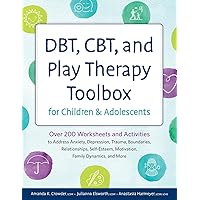 DBT, CBT, and Play Therapy Toolbox for Children and Adolescents: Over 200 Worksheets and Activities to Address Anxiety, Depression, Trauma, ... Motivation, Family Dynamics, and More DBT, CBT, and Play Therapy Toolbox for Children and Adolescents: Over 200 Worksheets and Activities to Address Anxiety, Depression, Trauma, ... Motivation, Family Dynamics, and More Paperback Kindle