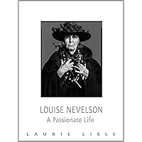 Louise Nevelson: A Passionate Life Louise Nevelson: A Passionate Life Kindle Hardcover Paperback