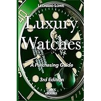Luxury Watches: A Purchasing Guide Luxury Watches: A Purchasing Guide Paperback Kindle Edition