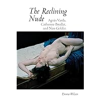 The Reclining Nude: Agnès Varda, Catherine Breillat, and Nan Goldin (Contemporary French and Francophone Cultures, 65) The Reclining Nude: Agnès Varda, Catherine Breillat, and Nan Goldin (Contemporary French and Francophone Cultures, 65) Paperback Hardcover