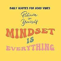 Mindset is Everything: Believe in yourself - Daily quotes for good vibes Mindset is Everything: Believe in yourself - Daily quotes for good vibes Kindle Paperback