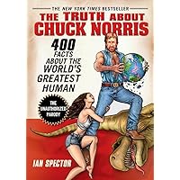 The Truth About Chuck Norris: 400 Facts About the World's Greatest Human The Truth About Chuck Norris: 400 Facts About the World's Greatest Human Paperback Kindle