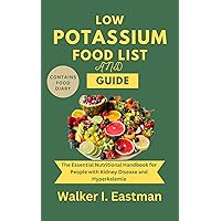Low Potassium Food List and Guide: The Essential Nutritional Handbook for People with Kidney Disease and Hyperkalemia (Intentional Healthy Cookbooks) Low Potassium Food List and Guide: The Essential Nutritional Handbook for People with Kidney Disease and Hyperkalemia (Intentional Healthy Cookbooks) Kindle Paperback