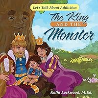 The King and the Monster: Let’s Talk About Addiction The King and the Monster: Let’s Talk About Addiction Paperback Kindle Hardcover