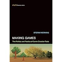 Making Games: The Politics and Poetics of Game Creation Tools (Playful Thinking) Making Games: The Politics and Poetics of Game Creation Tools (Playful Thinking) Hardcover Kindle