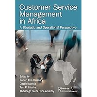 Customer Service Management in Africa: A Strategic and Operational Perspective Customer Service Management in Africa: A Strategic and Operational Perspective Kindle Hardcover Paperback