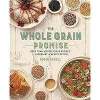 The Whole Grain Promise: More Than 100 Recipes to Jumpstart a Healthier Diet The Whole Grain Promise: More Than 100 Recipes to Jumpstart a Healthier Diet Paperback Kindle