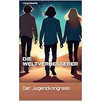 Die Weltverbesserer: Der Jugendkongress (German Edition) Die Weltverbesserer: Der Jugendkongress (German Edition) Kindle Paperback