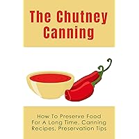 The Chutney Canning : How To Preserve Food For Long Time, Canning Recipes, Preservation Tips: How To Preserve Chutney For Long Time