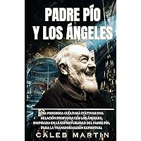 Padre Pío y los Ángeles: Una poderosa guía para cultivar una relación profunda con los ángeles, inspirada en la espiritualidad del Padre Pío, para la ... (Padre Pio Collection) (Spanish Edition) Padre Pío y los Ángeles: Una poderosa guía para cultivar una relación profunda con los ángeles, inspirada en la espiritualidad del Padre Pío, para la ... (Padre Pio Collection) (Spanish Edition) Paperback Kindle Hardcover