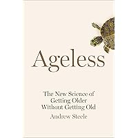 Ageless: The New Science of Getting Older Without Getting Old Ageless: The New Science of Getting Older Without Getting Old Hardcover Audible Audiobook Kindle Paperback