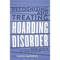 Recognizing and Treating Hoarding Disorder: How Much Is Too Much? Recognizing and Treating Hoarding Disorder: How Much Is Too Much? Kindle Hardcover