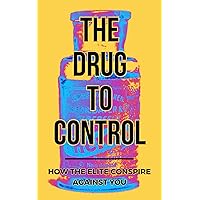 The Drug To Control: How The Elite Conspire Against You (Deconstructing America Book 3) The Drug To Control: How The Elite Conspire Against You (Deconstructing America Book 3) Kindle Paperback