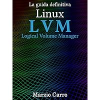 Linux LVM - Logical Volume Manager - la guida definitiva (Italian Edition) Linux LVM - Logical Volume Manager - la guida definitiva (Italian Edition) Kindle