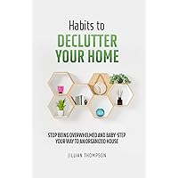 Habits to Declutter Your Home: Stop being overwhelmed and baby step your way to an organized house.