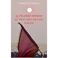 Le pélerin indien : au pays des fils du soleil (French Edition)