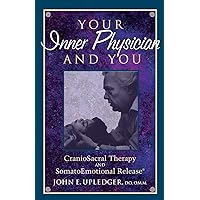 Your Inner Physician and You: Craniosacral Therapy and Somatoemotional Release Your Inner Physician and You: Craniosacral Therapy and Somatoemotional Release Paperback