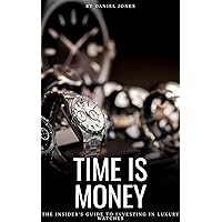Time is Money: The Insider's Guide to Investing in Luxury Watches (English Edition)